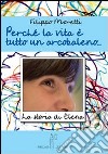 Perché la vita è tutta un arcobaleno. Storia di Elena libro