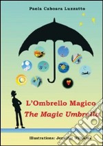 L'ombrello magico-The magic umbrella. Ediz. bilingue