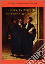 Dura lex sed dura. Parodie di uomini di legge in letteratura italiana libro