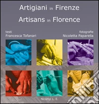 Artigiani in Firenze-Artisans in Florence. Ediz. bilingue libro