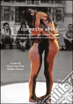 Il corpo che abito. Identità di genere e i suoi transiti. Analisi dei linguaggi performativi contemporanei