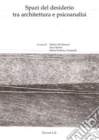 Spazi del desiderio fra architettura e psicoanalisi libro