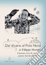 Dal divano al Polo Nord. Imprese vere di una vera pazza: Sandra Bianchini libro