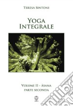 Yoga integrale. Vol. 2: Asana. Parte seconda