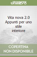 Vita nova 2.0 Appunti per uno stile interiore libro