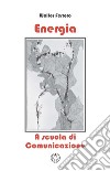 Energia. A scuola di comunicazione libro