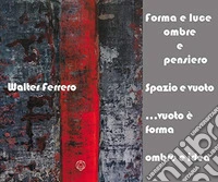 Forma e luce, ombre e pensiero. Spazio e vuoto... vuoto è forma, ombre e idea libro