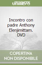 Incontro con padre Anthony Elenjimittam. DVD libro