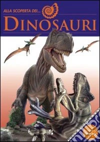 Alla scoperta dei dinosauri libro