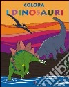 Colora i dinosauri. Ediz. illustrata libro