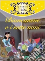 Biancaneve e i 7 nani. Ediz. illustrata