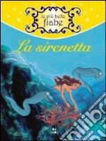 La sirenetta. Ediz. illustrata libro