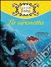 La sirenetta. Ediz. illustrata libro