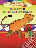 Il gatto con gli stivali. Leggi e colora le fiabe. Ediz. illustrata libro