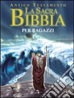 La sacra Bibbia per ragazzi. Antico Testamento libro