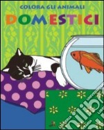 Colora gli animali domestici. Ediz. illustrata libro