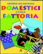 Colora gli animali domestici e della fattoria. Ediz. illustrata libro