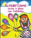 Alfabetiamo, scrivo e gioco con l'alfabeto. Gioca, colora e completa. Ediz. illustrata libro