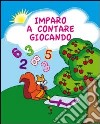 Imparo a contare giocando. Gioca, colora e completa. Ediz. illustrata libro