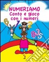 Numeriamo. Conto e gioco con i numeri. Gioca, colora e completa. Ediz. illustrata libro