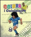 Colora i calciatori. Ediz. illustrata libro