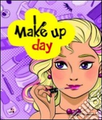 Make up day. Tutti i segreti del trucco libro