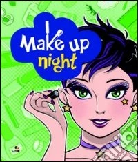 Make up night. Tutti i segreti del trucco libro