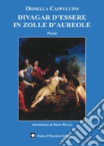 Divagar d'essere in zolle d'aureole libro