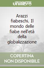 Arazzi fiabeschi. Il mondo delle fiabe nell'età della globalizzazione libro