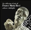 La collezione d'arte di Franco Maria Ricci. Editore e bibliofilo libro