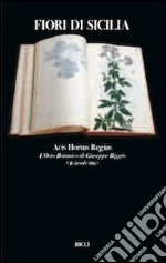 Fiori di Sicilia. Acis hotus regius l'erbario di Giuseppe Riggio libro