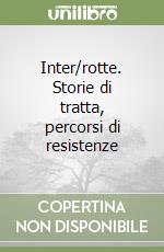 Inter/rotte. Storie di tratta, percorsi di resistenze libro