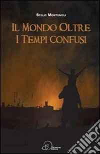 Il mondo oltre i tempi confusi libro