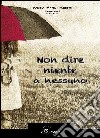 Non dire niente a nessuno libro di Fruzzetti Angela Maria