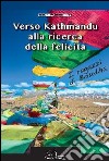 Verso Kathmandu alla ricerca della felicità libro di Bardelli Dianella