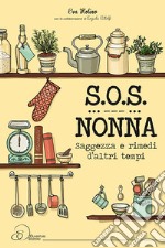 S.O.S. nonna. Saggezza e rimedi d'altri tempi