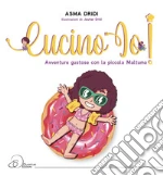 Cucino io! Avventure gustose con la piccola Maltuma libro