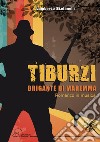 Tiburzi. Brigante di Maremma libro