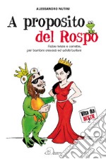 A proposito del rospo. Fiabe riviste e corrette, per bambini cresciuti ed adulti burloni libro