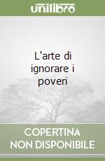 L'arte di ignorare i poveri libro