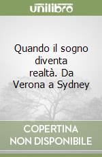 Quando il sogno diventa realtà. Da Verona a Sydney libro