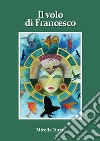 Il volo di Francesco. Nuova ediz. libro