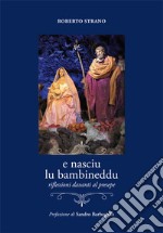 E nasciu lu bambineddu. Riflessioni davanti al presepe. Ediz. illustrata libro