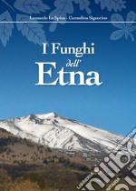 I funghi dell'Etna. Ediz. illustrata