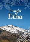 I funghi dell'Etna. Ediz. illustrata libro
