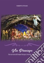 Via Praesepe. Pio esercizio del tempo liturgico Avvento - Natale libro