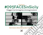 #095FACESinSicily. Viaggio tra immagine e immaginazione. Ediz. illustrata