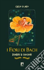 I fiori di Bach. Bambini & emozioni libro