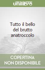 Tutto il bello del brutto anatroccolo libro