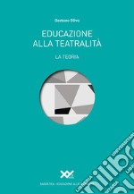 Educazione alla teatralità. La teoria libro